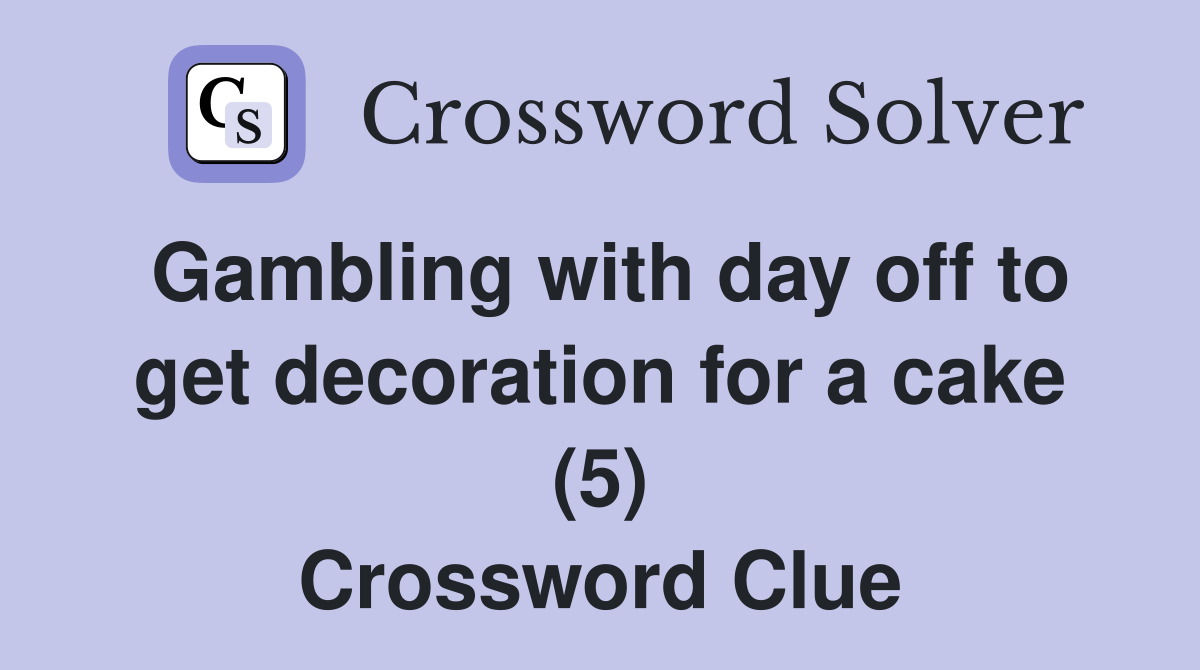 Gambling with day off to get decoration for a cake (5) Crossword Clue