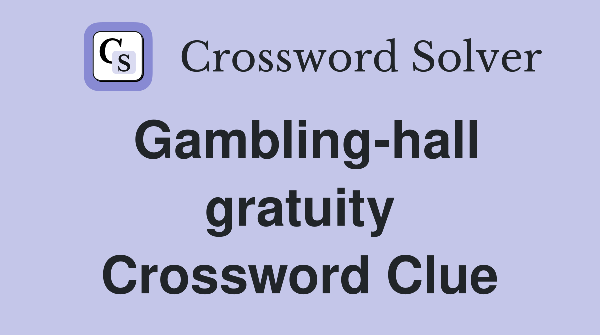 Gambling-hall gratuity Crossword Clue