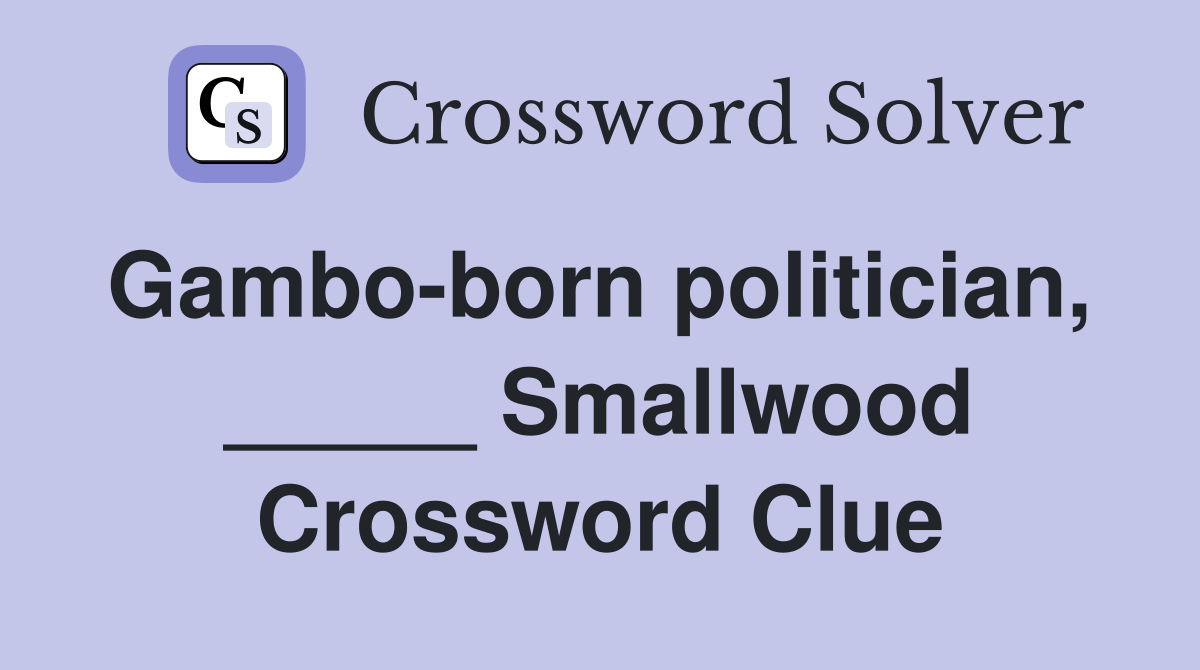 Gambo-born politician,  _____ Smallwood Crossword Clue