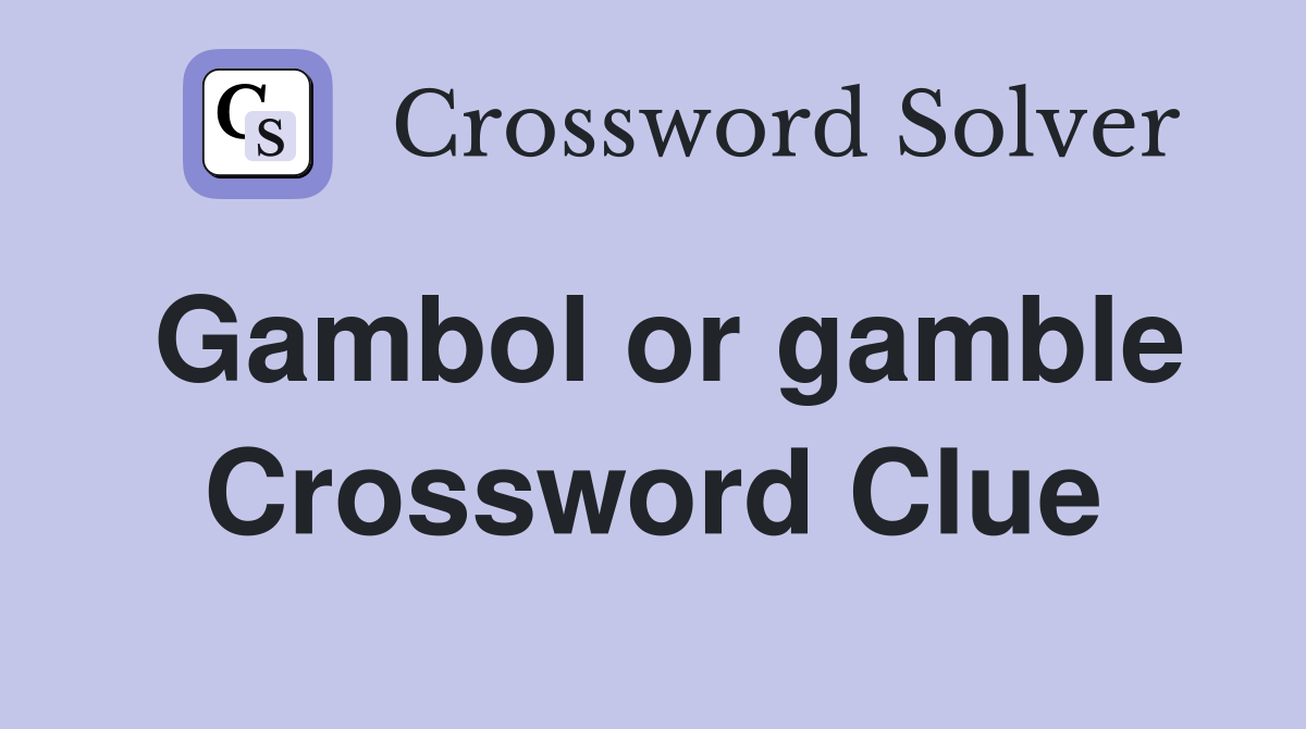 Gambol or gamble Crossword Clue