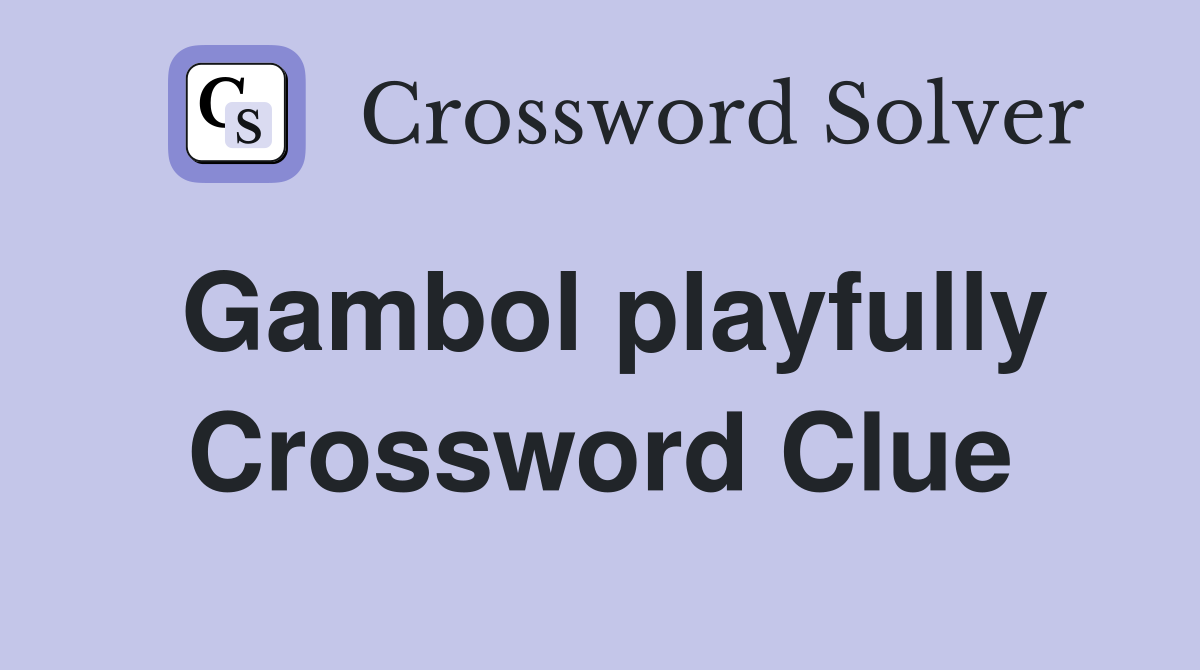 Gambol playfully Crossword Clue