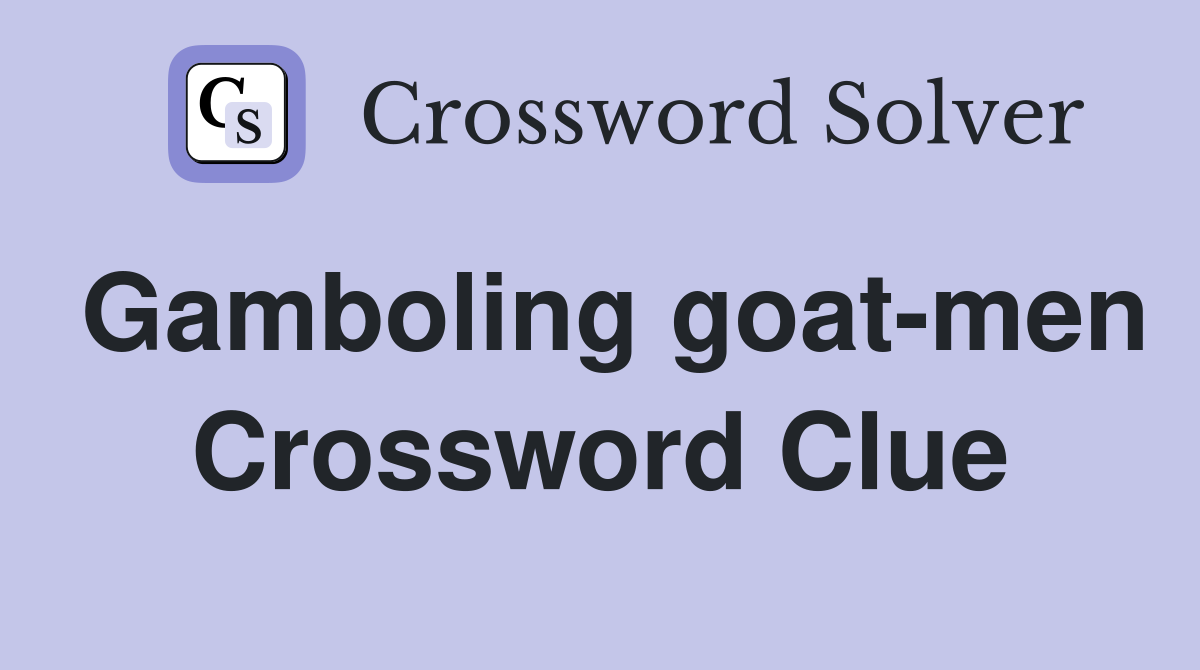 Gamboling goat-men Crossword Clue