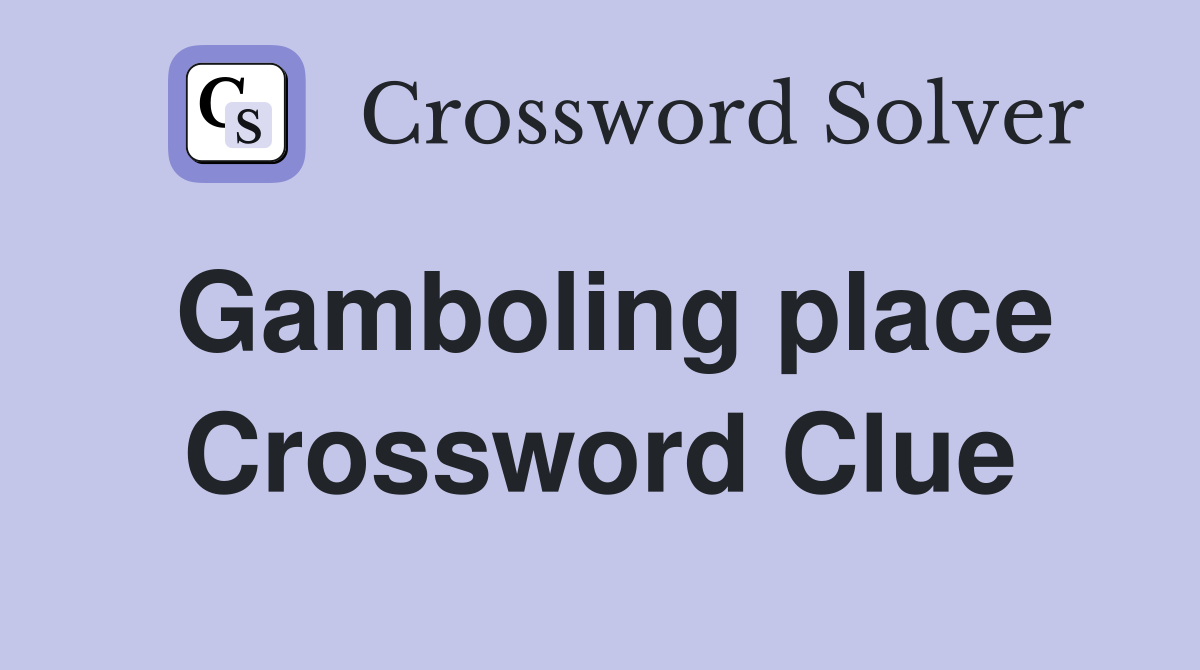 Gamboling place Crossword Clue