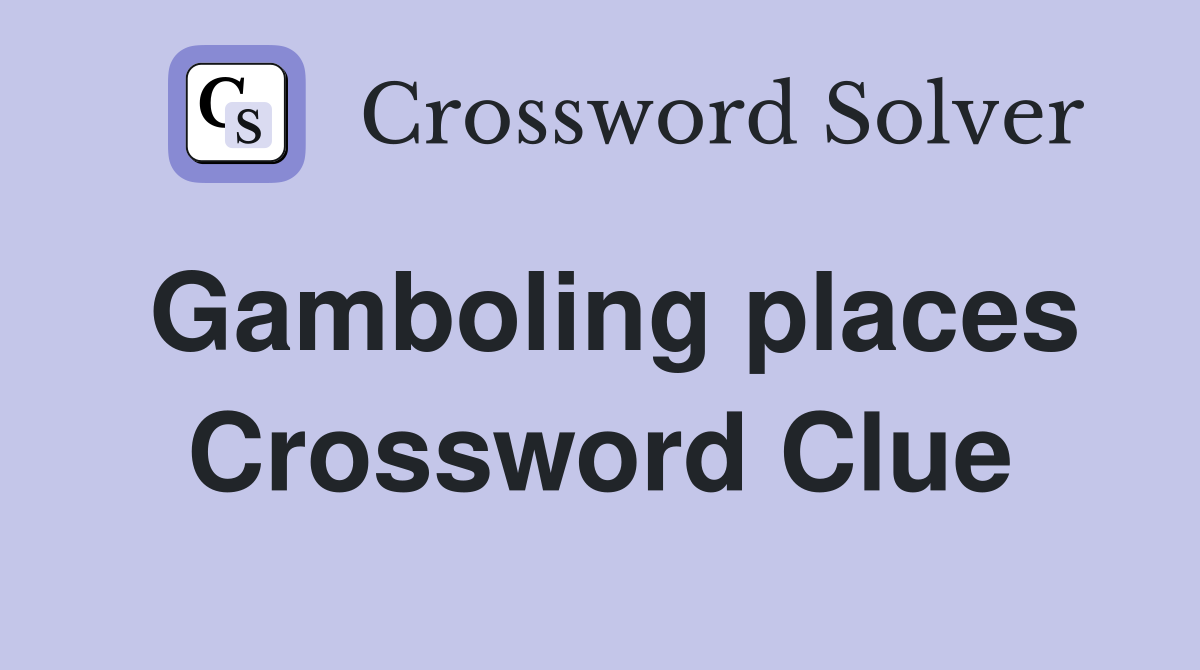 Gamboling places Crossword Clue