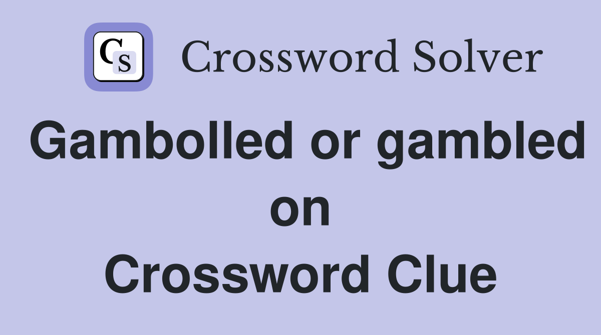 Gambolled or gambled on Crossword Clue