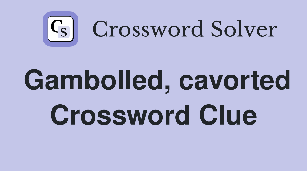 Gambolled, cavorted Crossword Clue