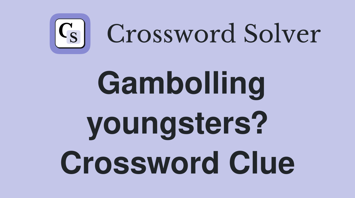 Gambolling youngsters? Crossword Clue
