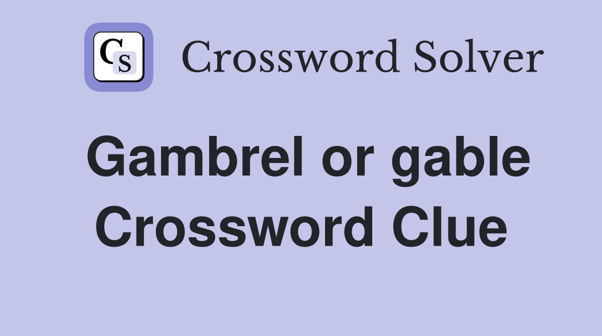 Gambrel or gable Crossword Clue