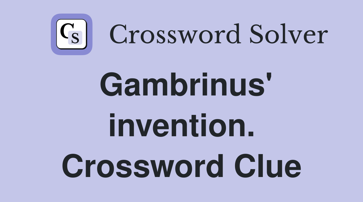 Gambrinus' invention. Crossword Clue