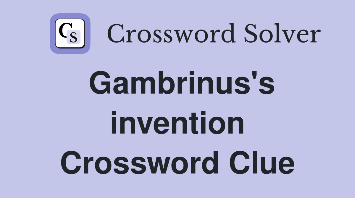 Gambrinus's invention Crossword Clue