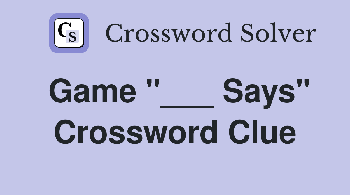 Game "___ Says" Crossword Clue