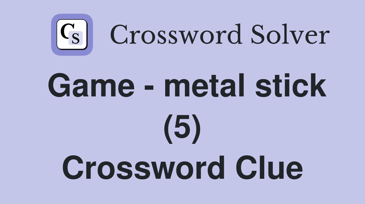 Game - metal stick (5) Crossword Clue