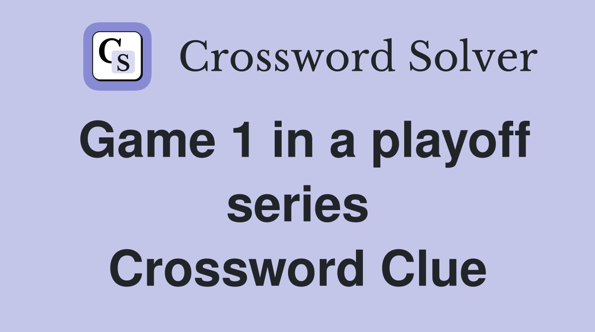 Game 1 in a playoff series Crossword Clue