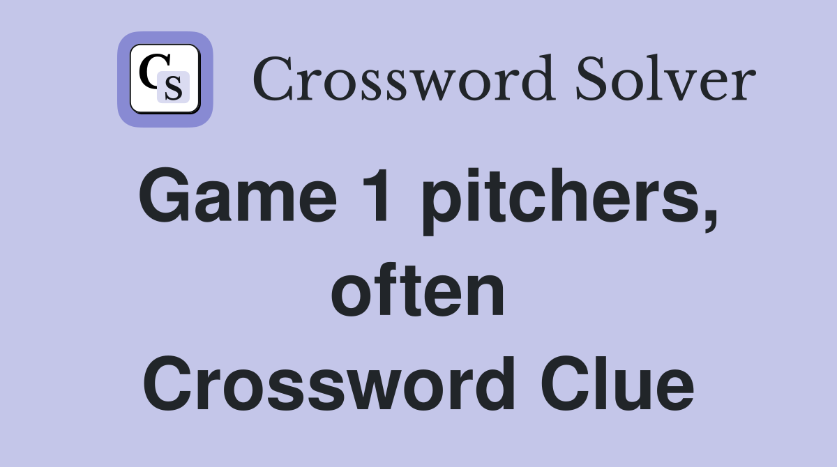Game 1 pitchers, often Crossword Clue
