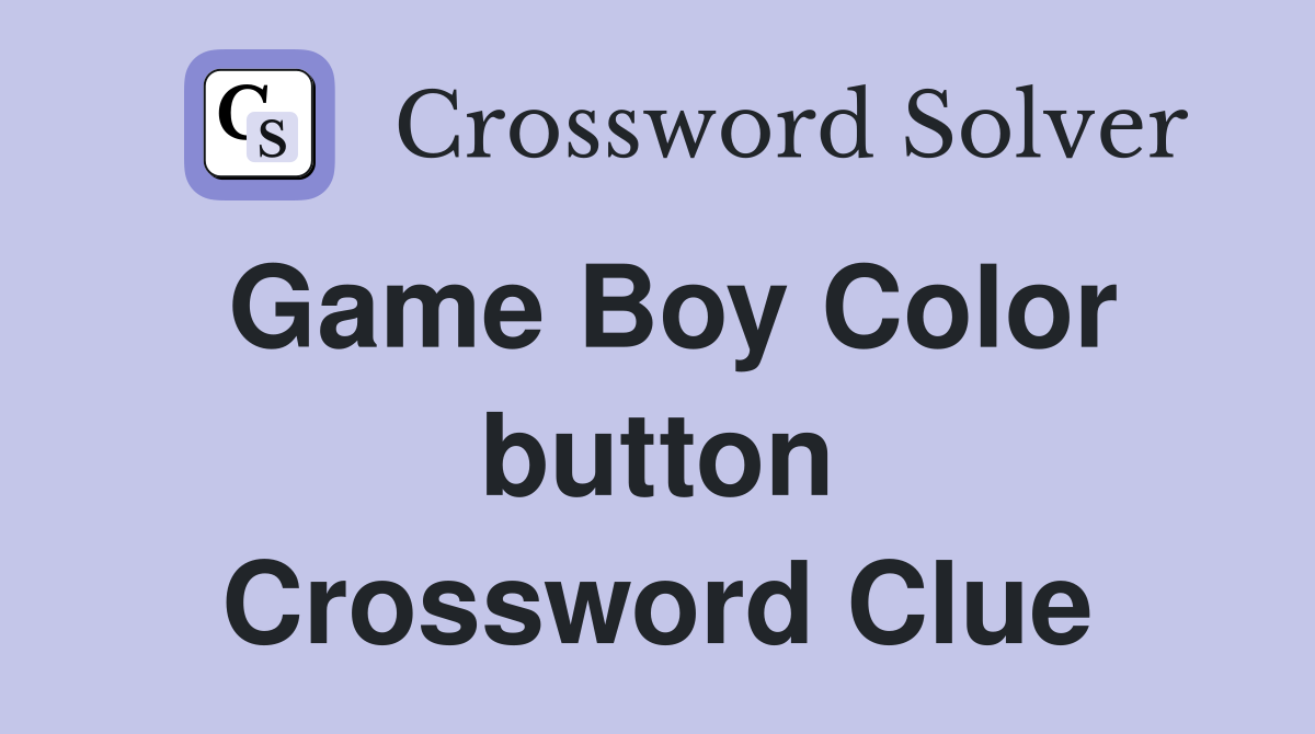 Game Boy Color button Crossword Clue