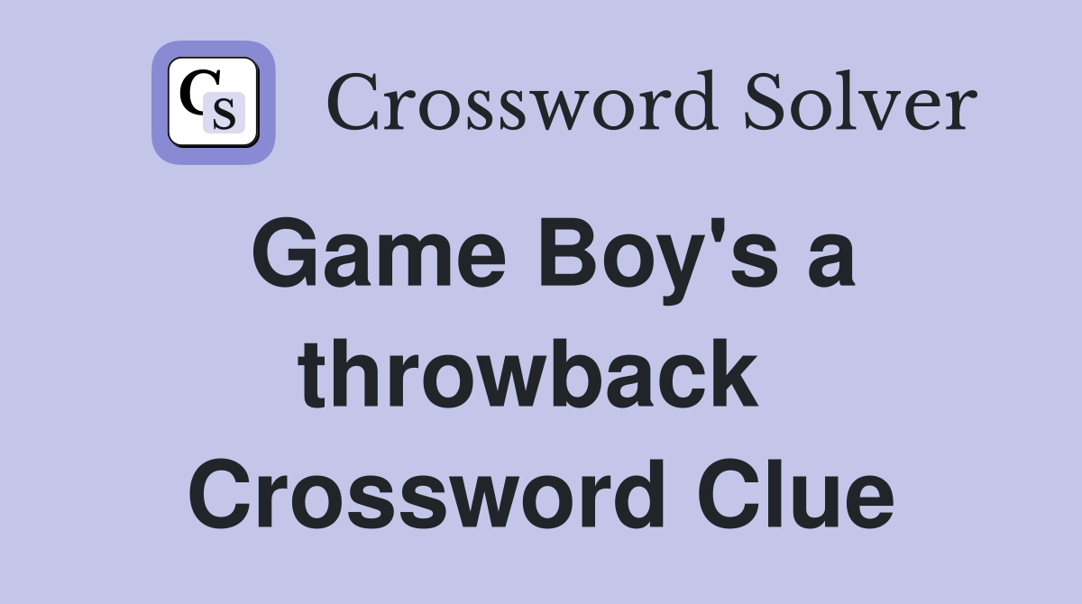 Game Boy's a throwback  Crossword Clue