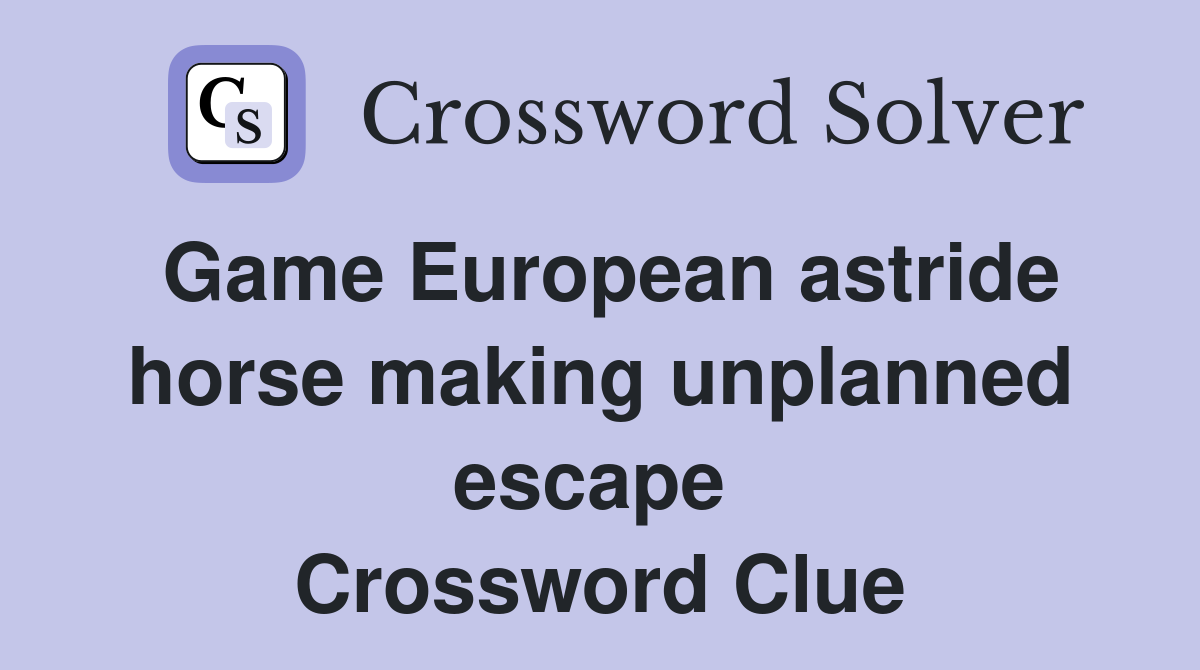 Game European astride horse making unplanned escape  Crossword Clue