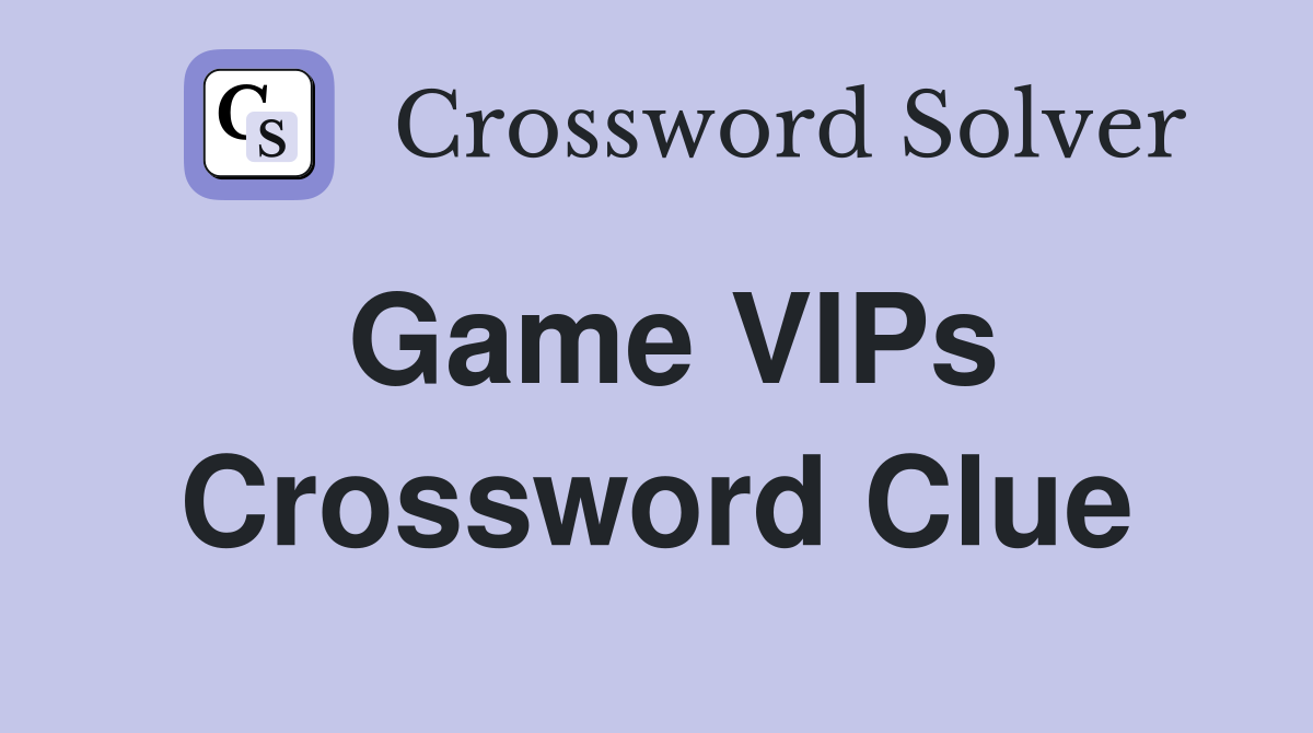 Game VIPs Crossword Clue