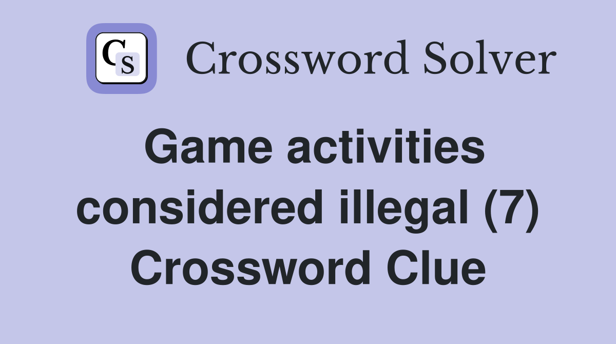 Game activities considered illegal (7) Crossword Clue