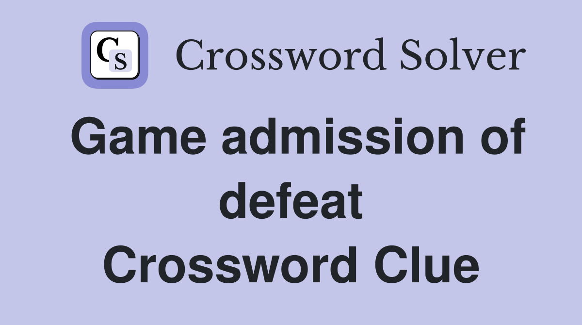 Game admission of defeat Crossword Clue
