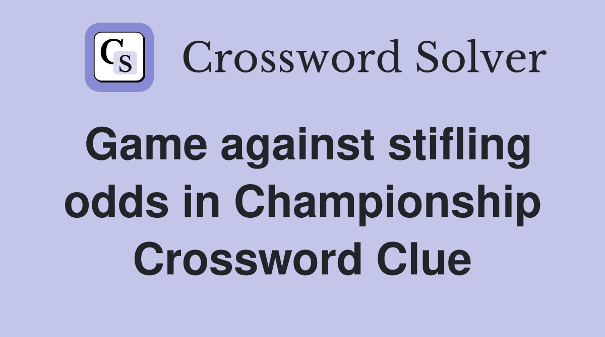 Game against stifling odds in Championship Crossword Clue
