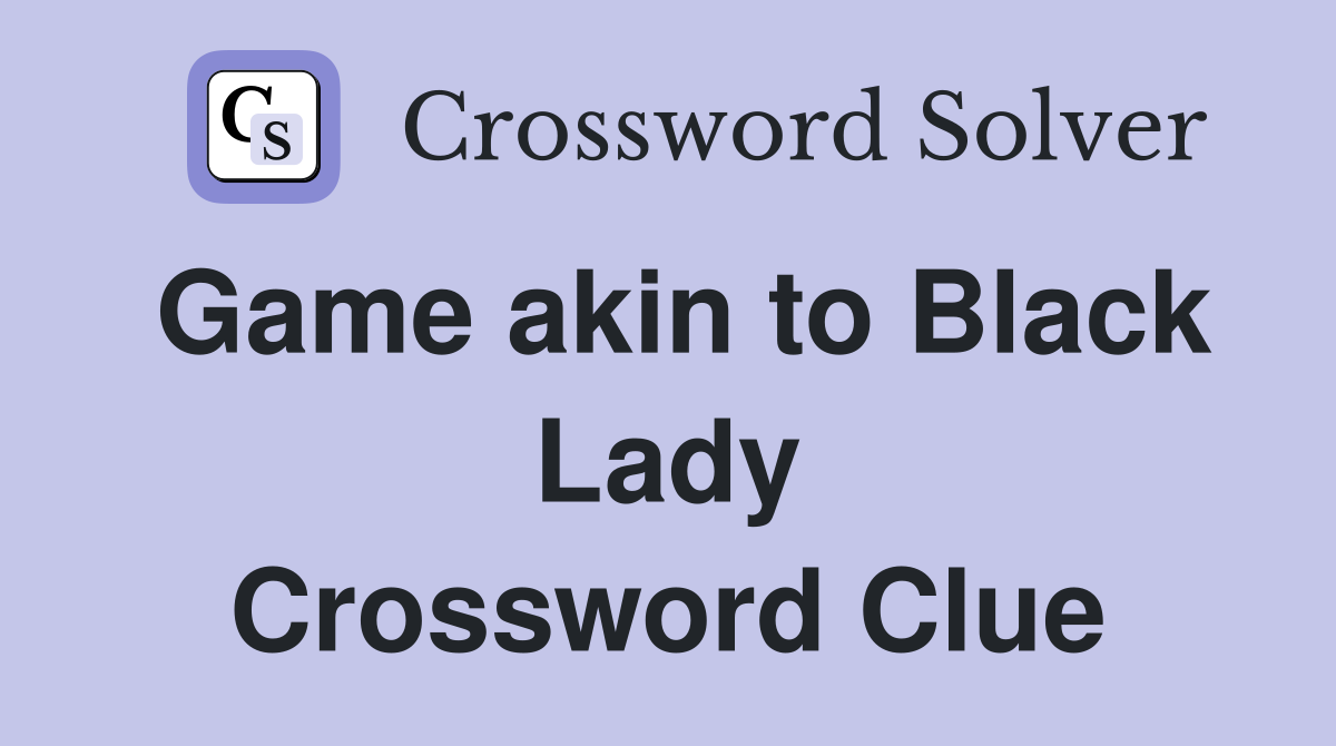Game akin to Black Lady Crossword Clue