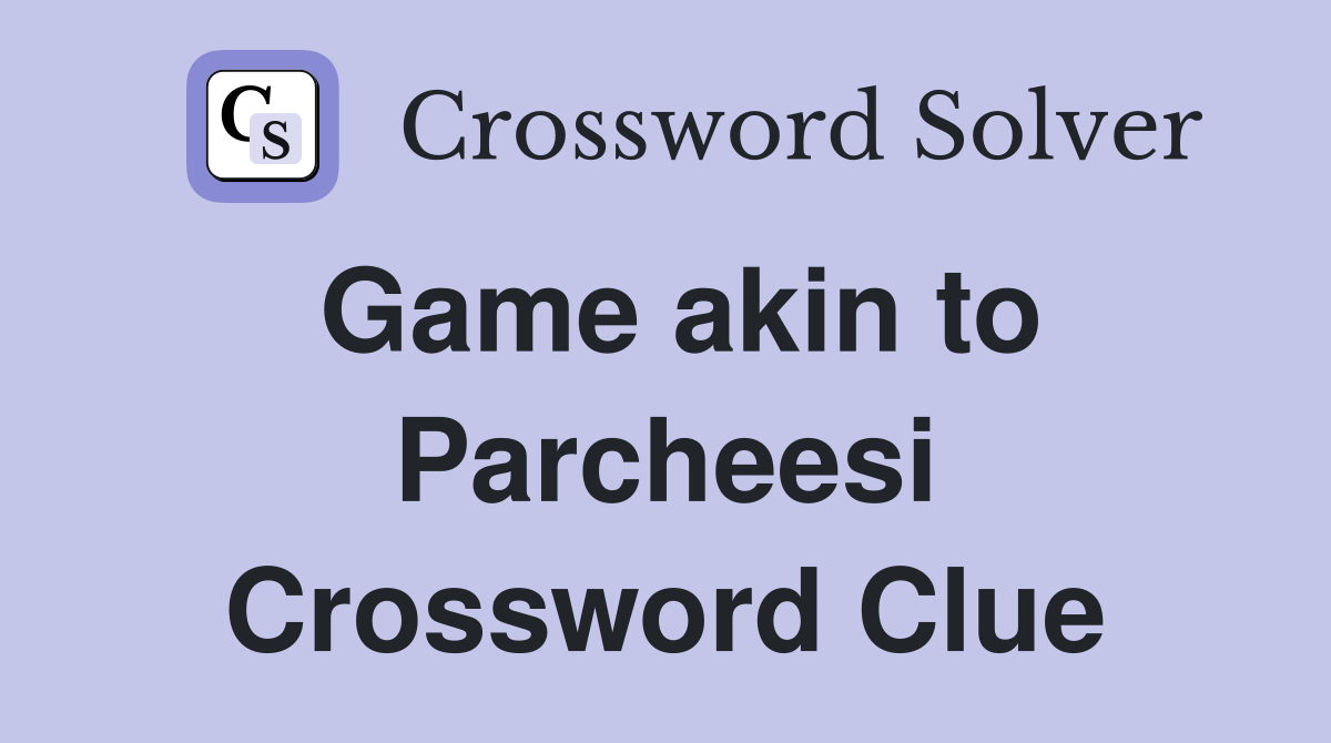 Game akin to Parcheesi Crossword Clue