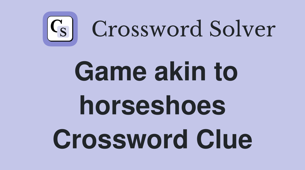 Game akin to horseshoes Crossword Clue