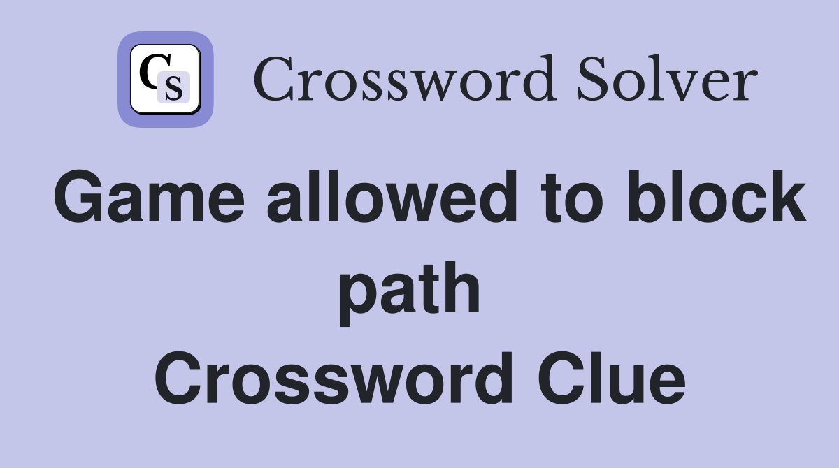 Game allowed to block path  Crossword Clue