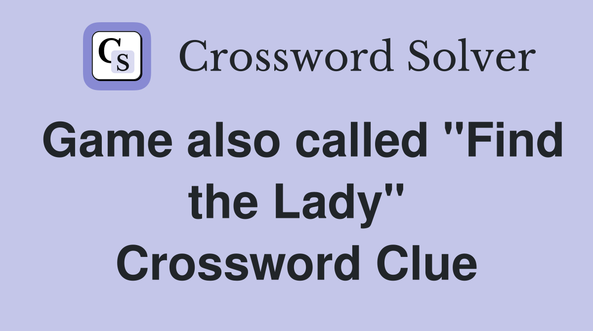 Game also called "Find the Lady" Crossword Clue