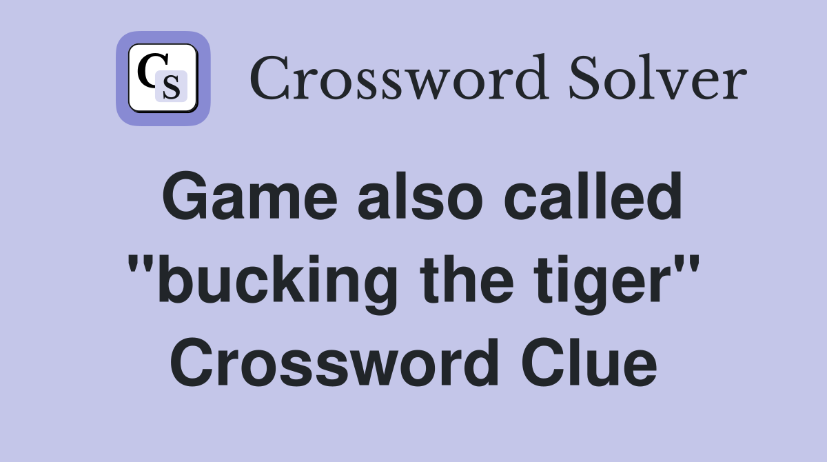 Game also called "bucking the tiger" Crossword Clue