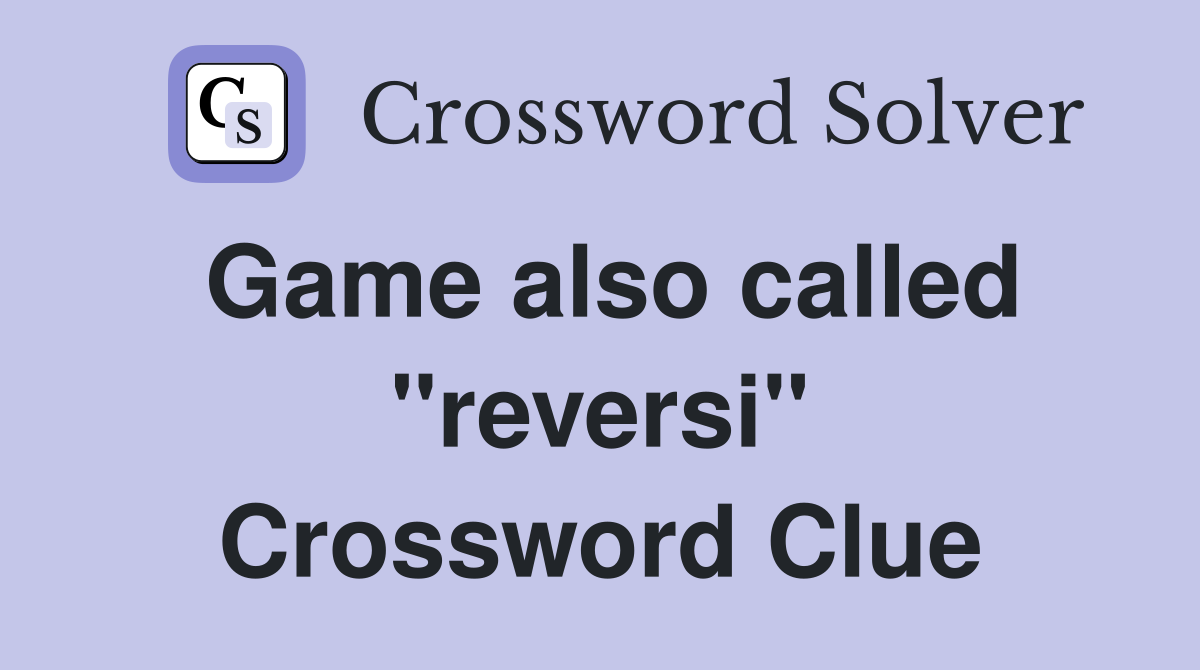 Game also called "reversi" Crossword Clue