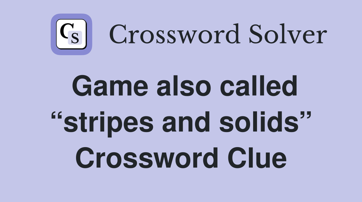 Game also called “stripes and solids” Crossword Clue