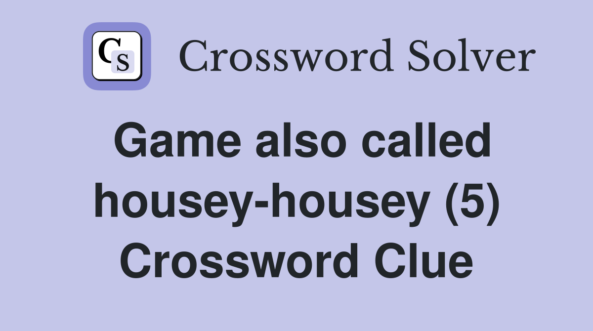 Game also called housey-housey (5) Crossword Clue