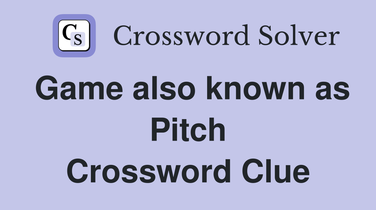 Game also known as Pitch Crossword Clue
