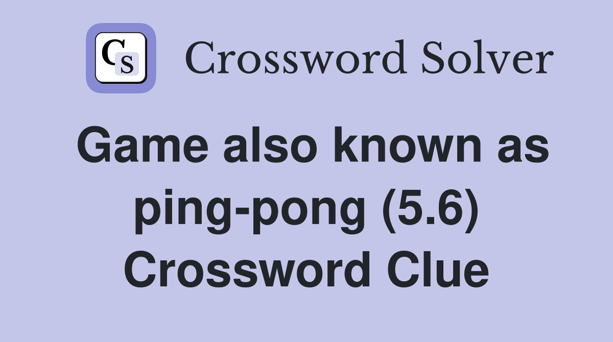 Game also known as ping-pong (5.6) Crossword Clue