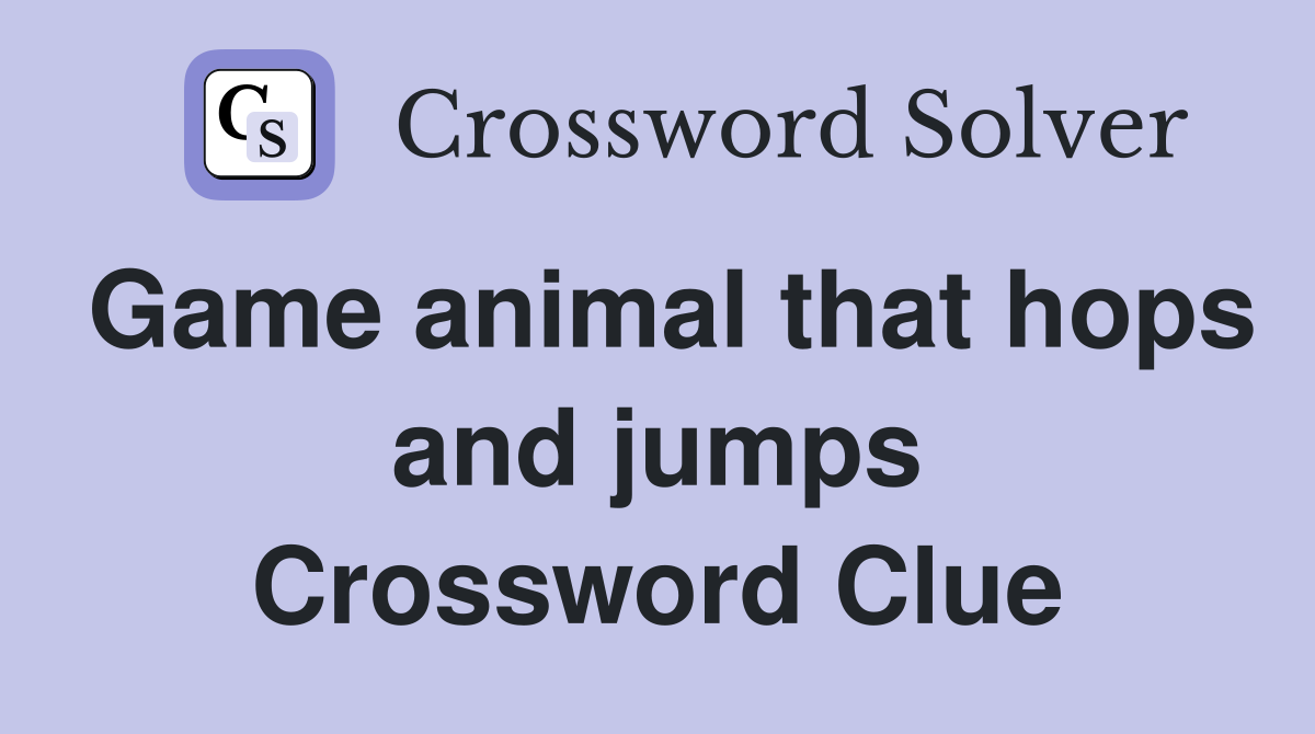 Game animal that hops and jumps Crossword Clue