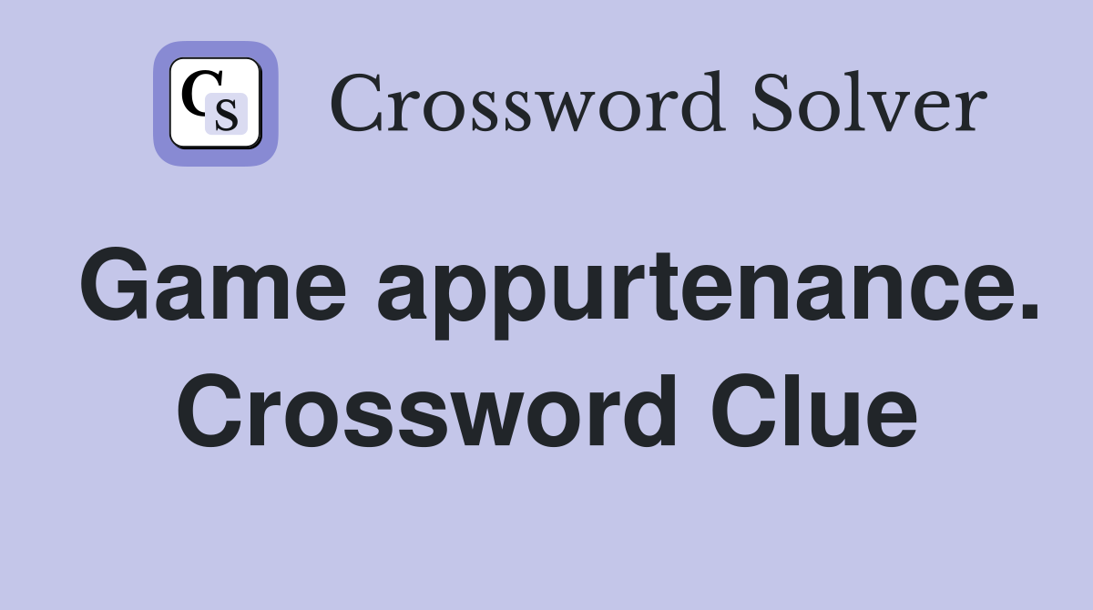 Game appurtenance. Crossword Clue