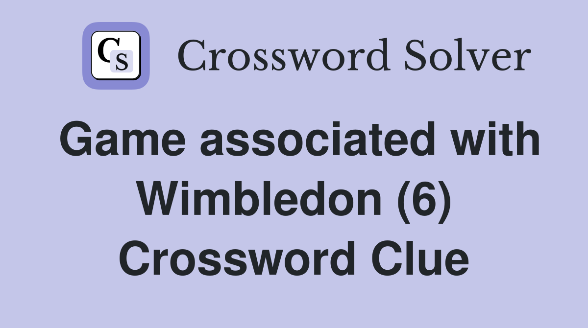 Game associated with Wimbledon (6) Crossword Clue