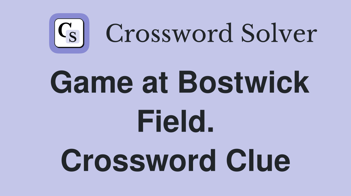 Game at Bostwick Field. Crossword Clue