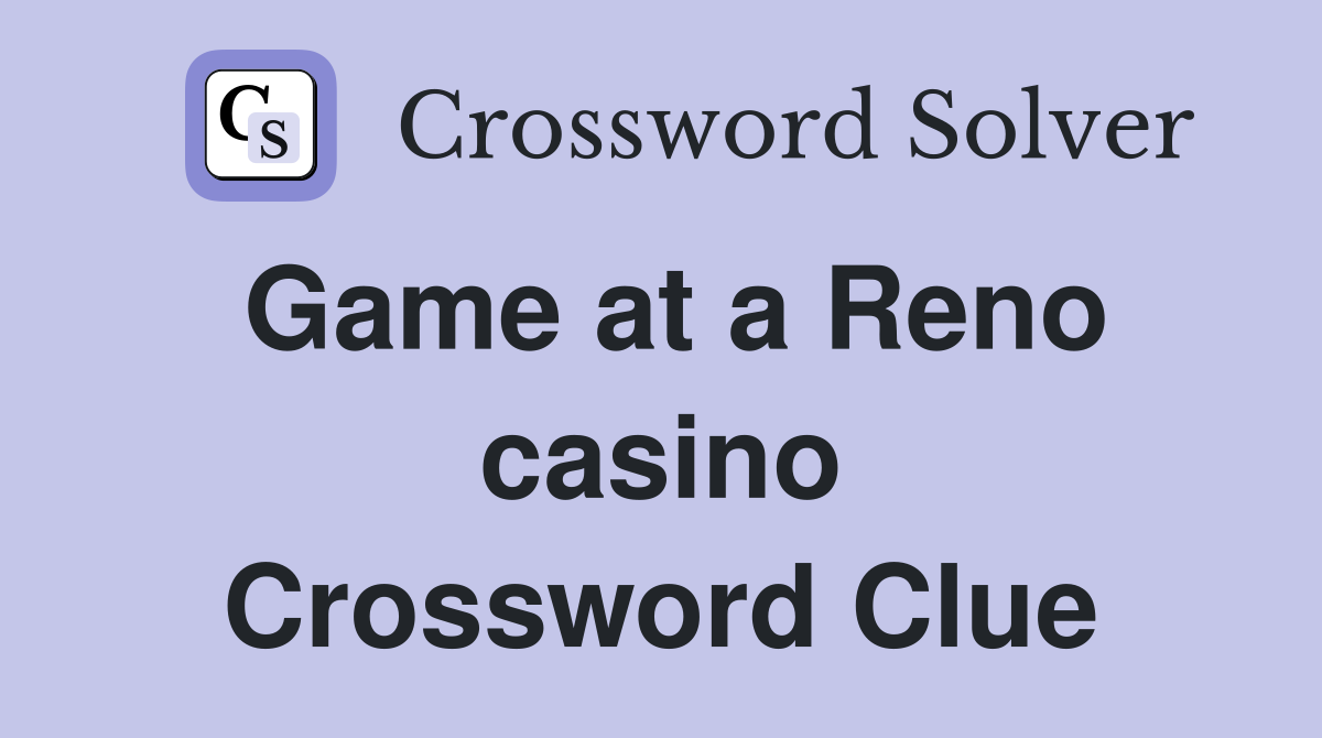 Game at a Reno casino Crossword Clue