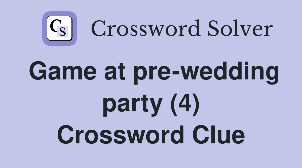 Game at pre-wedding party (4) Crossword Clue