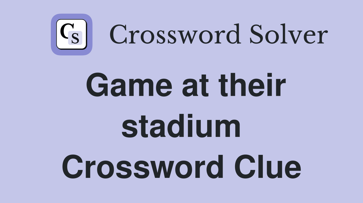 Game at their stadium Crossword Clue