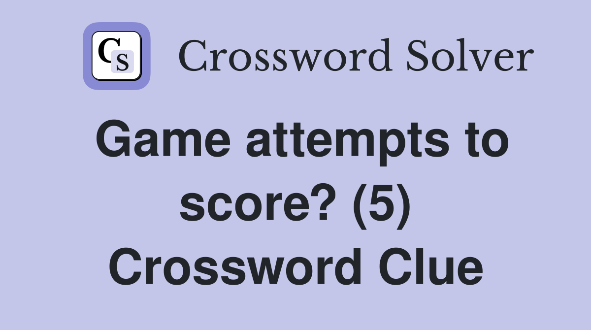Game attempts to score? (5) Crossword Clue