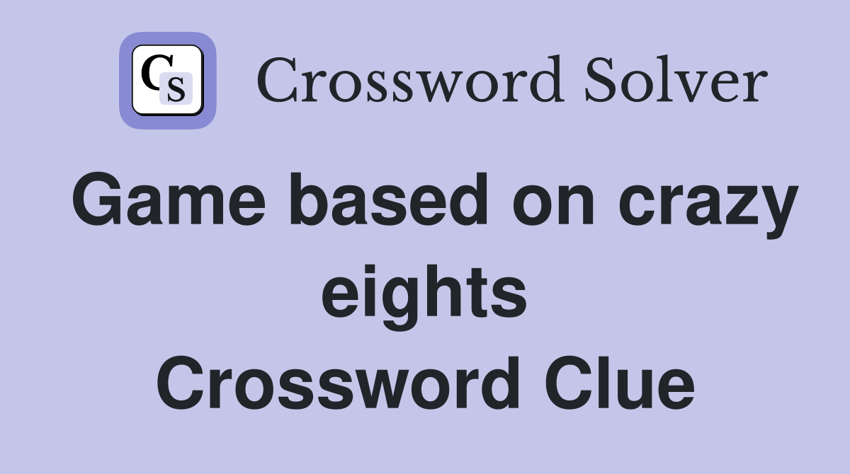 Game based on crazy eights Crossword Clue