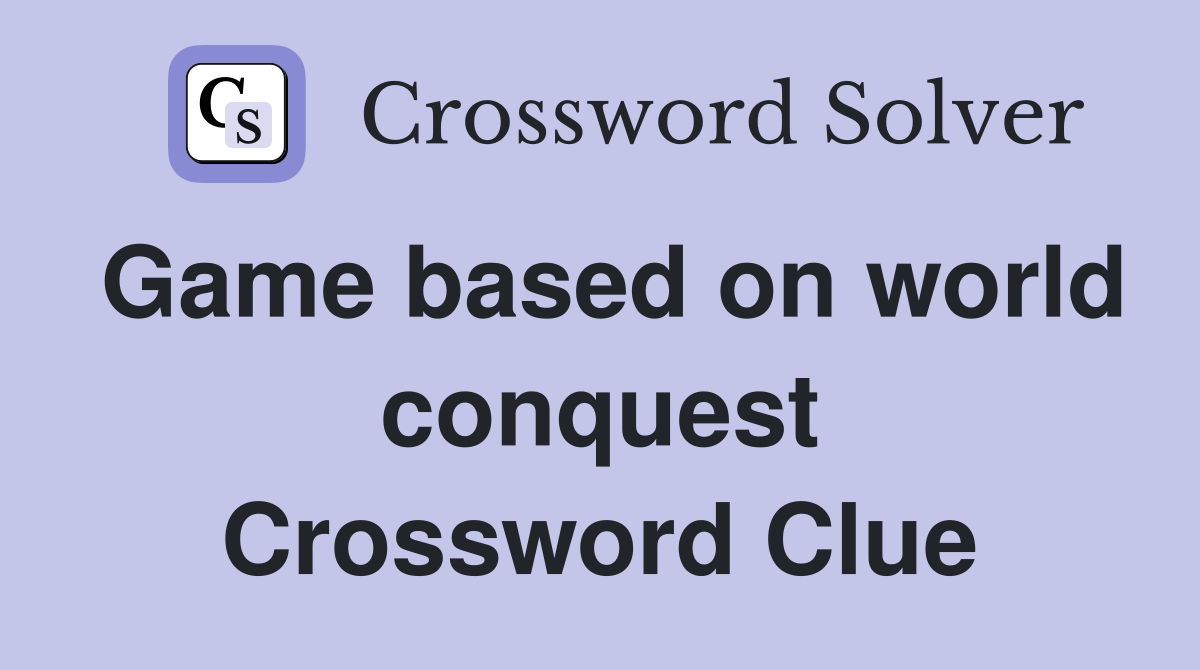 Game based on world conquest Crossword Clue