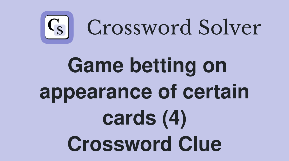 Game betting on appearance of certain cards (4) Crossword Clue