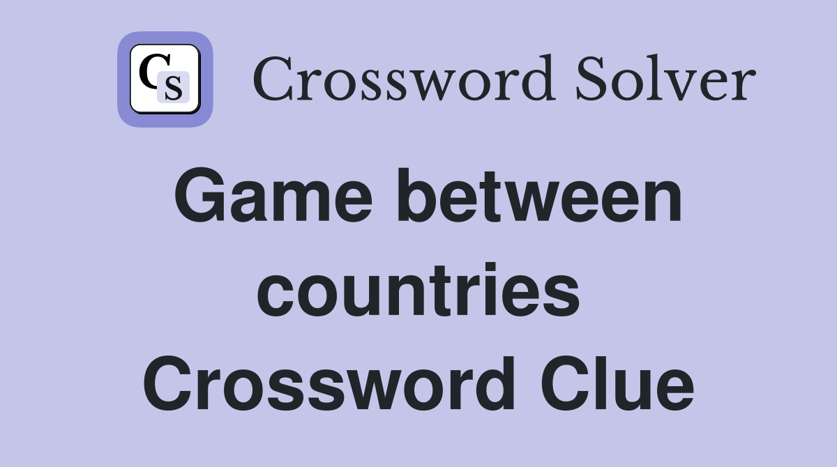 Game between countries Crossword Clue