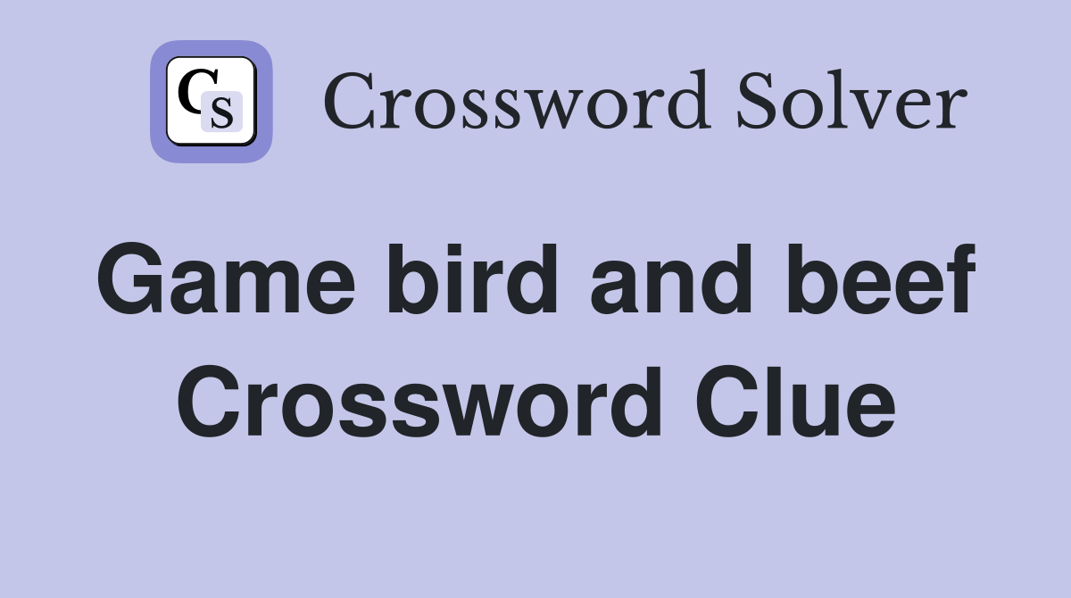 Game bird and beef  Crossword Clue