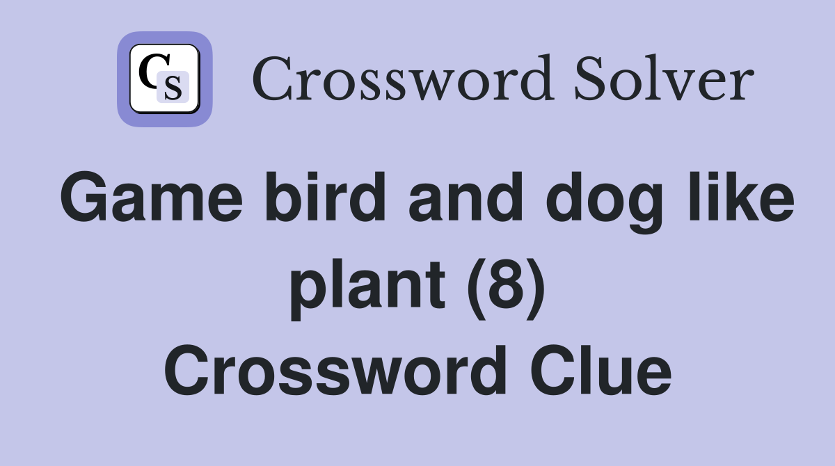 Game bird and dog like plant (8) Crossword Clue